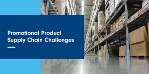 Promotional Product Supply Chain Challenges